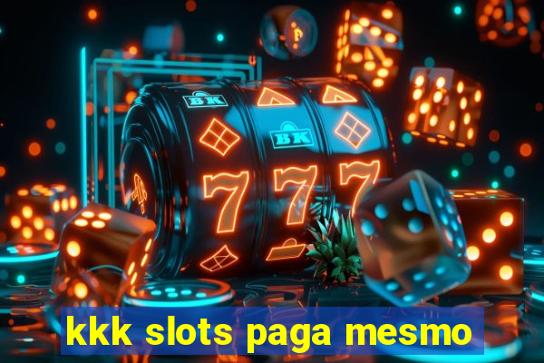 kkk slots paga mesmo